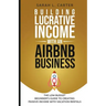 Building Lucrative Income with an Airbnb Business