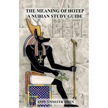 The Meaning of Hotep: A Nubian Study Guide