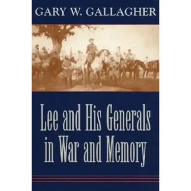 Lee and His Generals in War and Memory