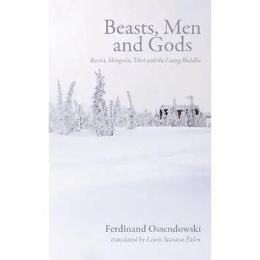 Beasts, Men and Gods: Russia, Mongolia, Tibet and the Living Buddha