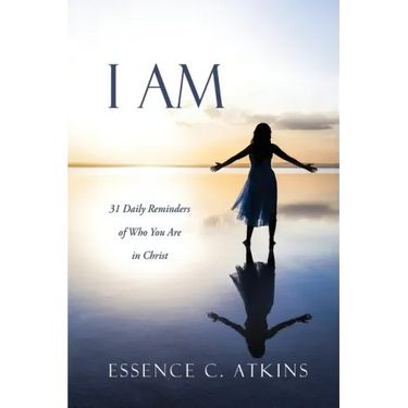 I Am: 31 Daily Reminders of Who You Are in Christ