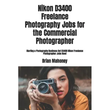 Nikon D3400 Freelance Photography Jobs for the Commercial Photographer: Starting a Photography Business Get D3400 Nikon Freelance Photographer Jobs No