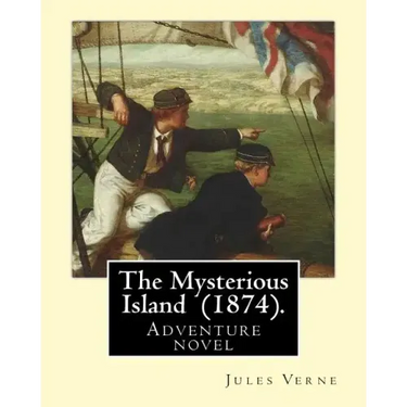 The Mysterious Island (1874). By: Jules Verne, translated By: Agnes Kinloch Kings (1824-1913): Adventure novel