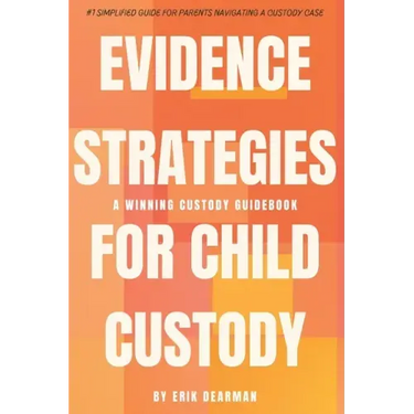 Evidence Strategies for Child Custody: A Custody Guidebook