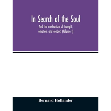 In search of the soul: and the mechanism of thought, emotion, and conduct (Volume I)