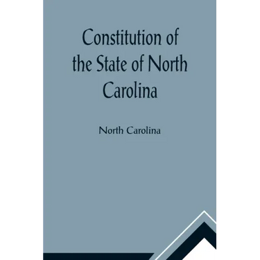 Constitution of the State of North Carolina and Copy of the Act of the General Assembly Entitled An Act to Amend the Constitution of the State of Nort