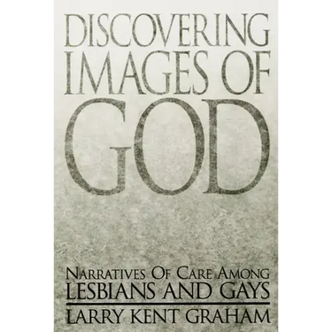 Discovering Images of God: Narratives of Care Among Lesbians and Gays