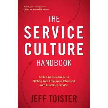 The Service Culture Handbook: A Step-by-Step Guide to Getting Your Employees Obsessed with Customer Service