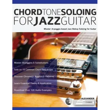 Chord Tone Soloing for Jazz Guitar: Master Arpeggio-based Jazz Bebop Soloing for Guitar