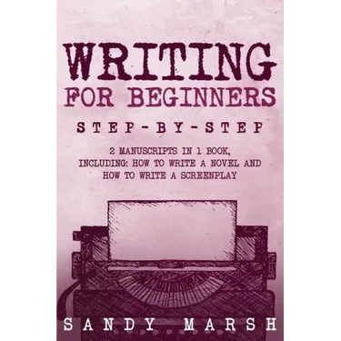 Writing for Beginners: Step-by-Step - 2 Manuscripts in 1 Book - Essential Fiction Writing Skills, Creative Writing and Beginners Writing Tric