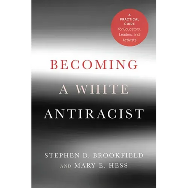 Becoming a White Antiracist: A Practical Guide for Educators, Leaders, and Activists