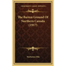The Barren Ground of Northern Canada (1917)