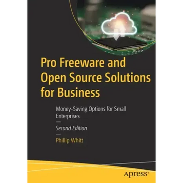 Pro Freeware and Open Source Solutions for Business: Money-Saving Options for Small Enterprises