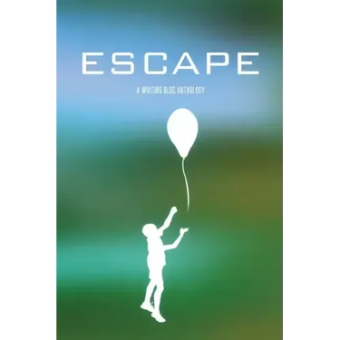 Escape: A Writing Bloc Anthology