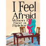 I Feel Afraid When I See a Spider
