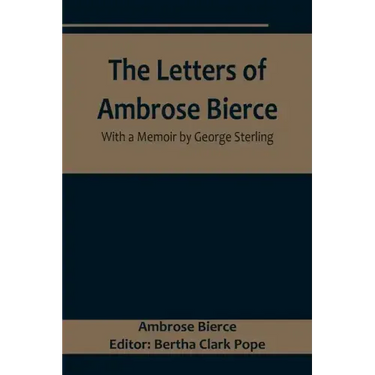 The Letters of Ambrose Bierce, With a Memoir by George Sterling