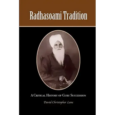Radhasoami Tradition: A Critical History of Guru Succession