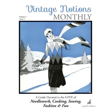 Vintage Notions Monthly - Issue 1: A Guide Devoted to the Love of Needlework, Cooking, Sewing, Fashion & Fun