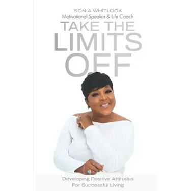 Take the Limits Off: Developing Positive Attitudes for Successful Living