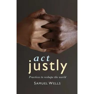 ACT Justly: Practices to Reshape the World