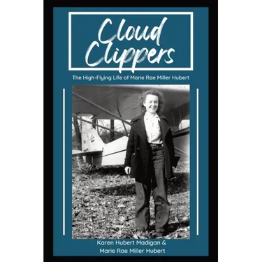 Cloud Clippers: The High-Flying Life of Marie Rae Miller Hubert