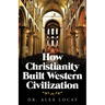 How Christianity Built Western Civilization