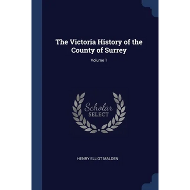 The Victoria History of the County of Surrey; Volume 1