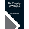 The Campaign Of Waterloo; A Military History; Third Edition