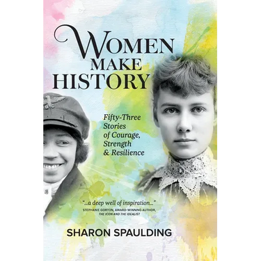 Women Make History: Fifty-Three Stories of Courage, Strength & Resilience