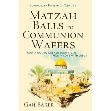 Matzah Balls to Communion Wafers: How a Not-So-Kosher Jewish Girl Fell in Love with Jesus
