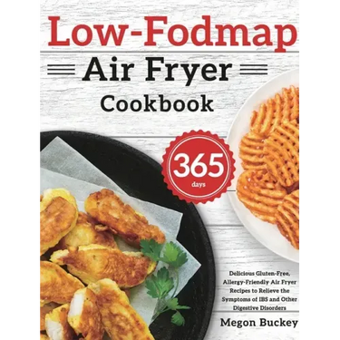 Low-Fodmap Air Fryer Cookbook: 365-Day Delicious Gluten-Free, Allergy-Friendly Air Fryer Recipes to Relieve the Symptoms of IBS and Other Digestive Di