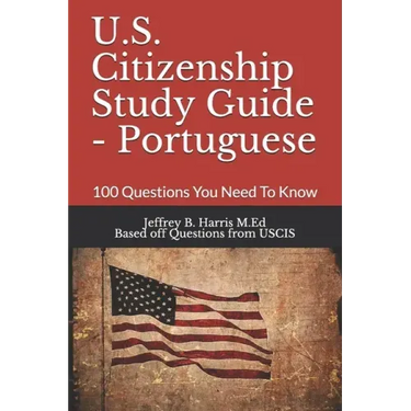 U.S. Citizenship Study Guide - Portuguese: 100 Questions You Need To Know