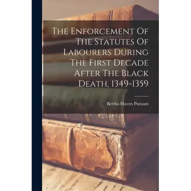 The Enforcement Of The Statutes Of Labourers During The First Decade After The Black Death, 1349-1359