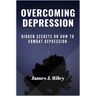 Overcoming Depression: Hidden Secrets On How To Combat Depression