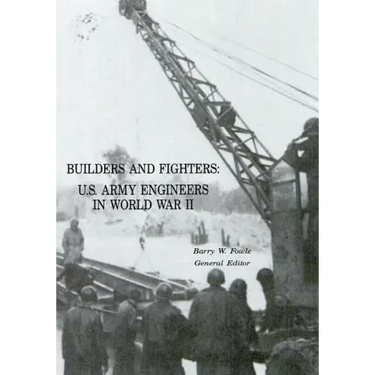Builders and Fighters: U.S. Army Engineers in World War II