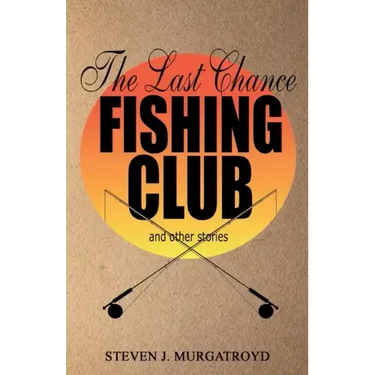 THE LAST CHANCE FISHING CLUB and other stories