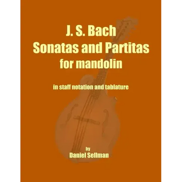 J. S. Bach Sonatas and Partitas for Mandolin: the complete Sonatas and Partitas for solo violin transcribed for mandolin in staff notation and tablatu