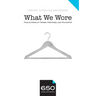 650 - What We Wore: True Stories of Power, Promises, and Polyester