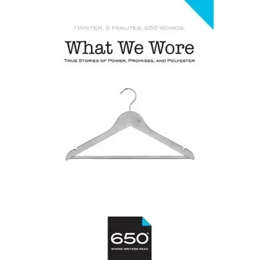 650 - What We Wore: True Stories of Power, Promises, and Polyester