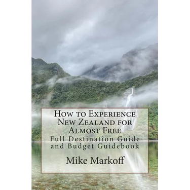How to Experience New Zealand for Almost Free: Full Destination Guide and Budget Guidebook
