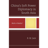 China's Soft Power Diplomacy in South Asia: Myth or Reality?