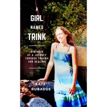 A Girl Named Trink: A Memoir of a Journey through Trauma and Healing