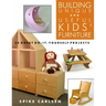 Building Unique and Useful Kids' Furniture: 24 Great Do-It-Yourself Projects