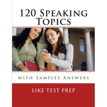 120 Speaking Topics: with Sample Answers