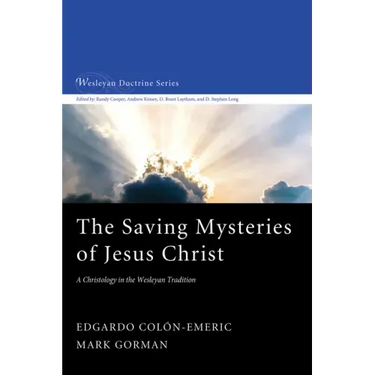 The Saving Mysteries of Jesus Christ: A Christology in the Wesleyan Tradition