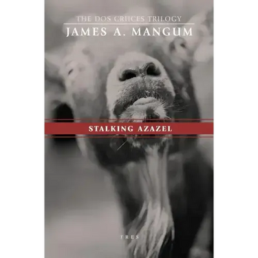 Stalking Azazel: Libro Tres of The Dos Cruces Trilogy