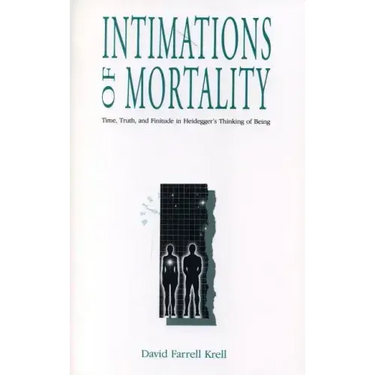 Intimations of Mortality: Time, Truth, and Finitude in Heidegger's Thinking of Being