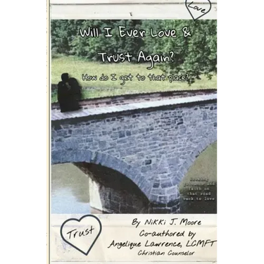 Will I Ever Love & Trust Again?: How do I get to that place?