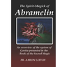 The Spirit-Magick of Abramelin: An Overview of the System of Goetia Presented in the Book of the Sacred Magic