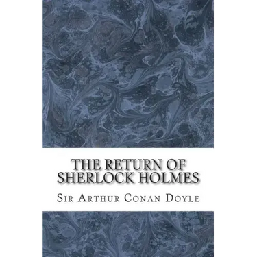 The Return Of Sherlock Holmes: (Sir Arthur Conan Doyle Classics Collection)